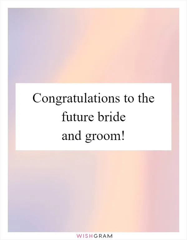Congratulations to the future bride and groom!