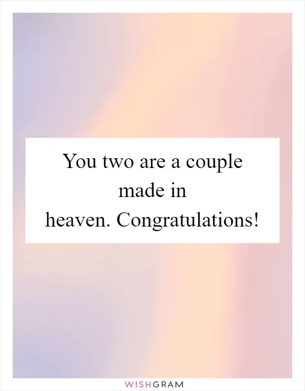 You two are a couple made in heaven. Congratulations!