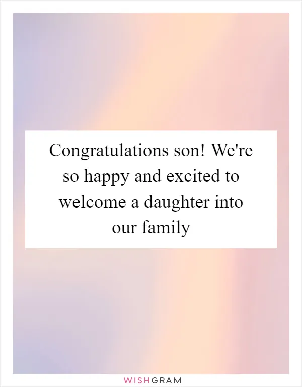Congratulations son! We're so happy and excited to welcome a daughter into our family