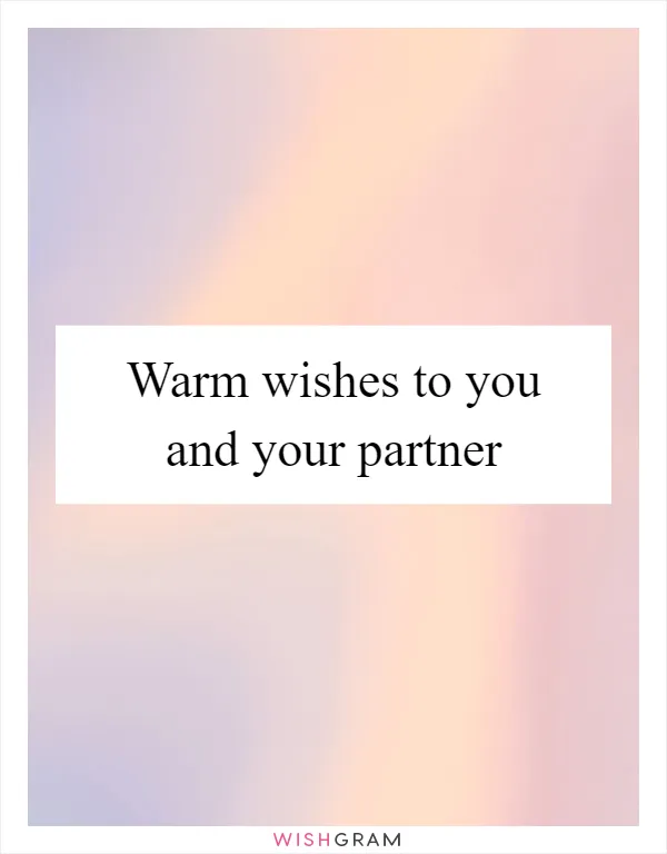 Warm wishes to you and your partner