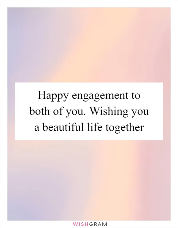 Happy engagement to both of you. Wishing you a beautiful life together