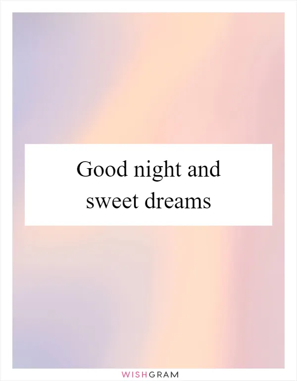 Good night and sweet dreams