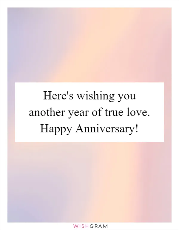 Here's wishing you another year of true love. Happy Anniversary!