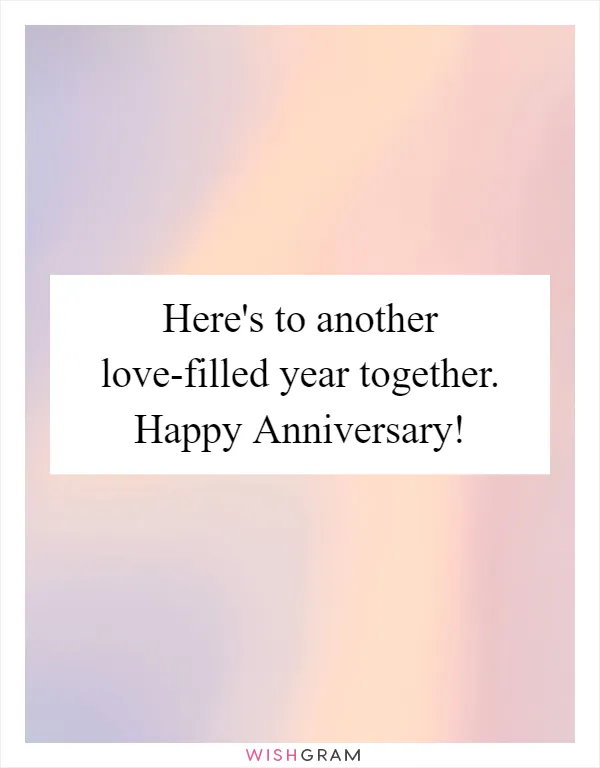 Here's to another love-filled year together. Happy Anniversary!