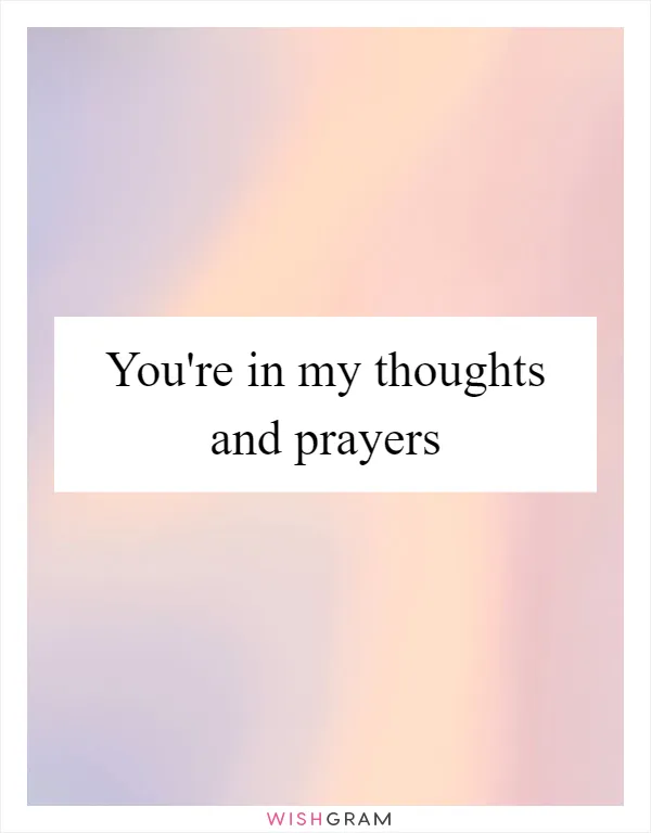 You're in my thoughts and prayers