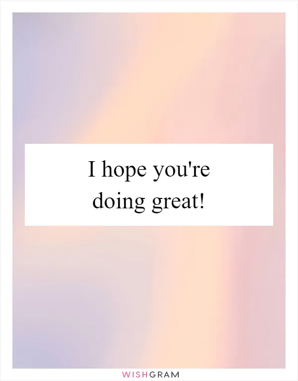 I hope you're doing great!