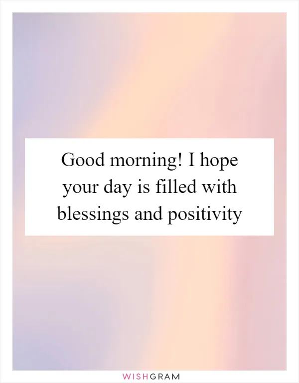 Good morning! I hope your day is filled with blessings and positivity
