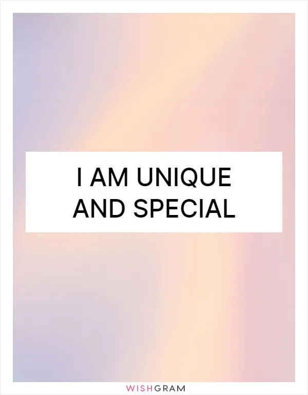 I am unique and special