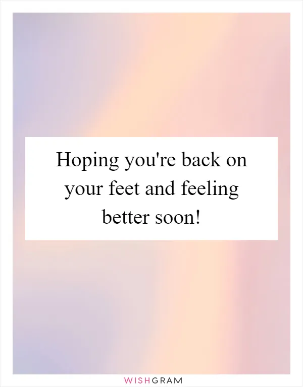Hoping you're back on your feet and feeling better soon!