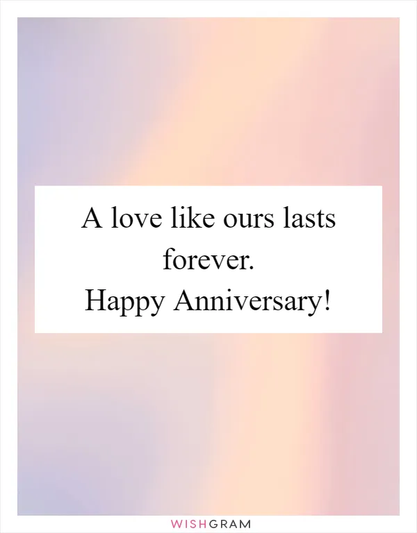 A love like ours lasts forever. Happy Anniversary!