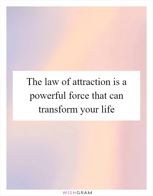 The law of attraction is a powerful force that can transform your life