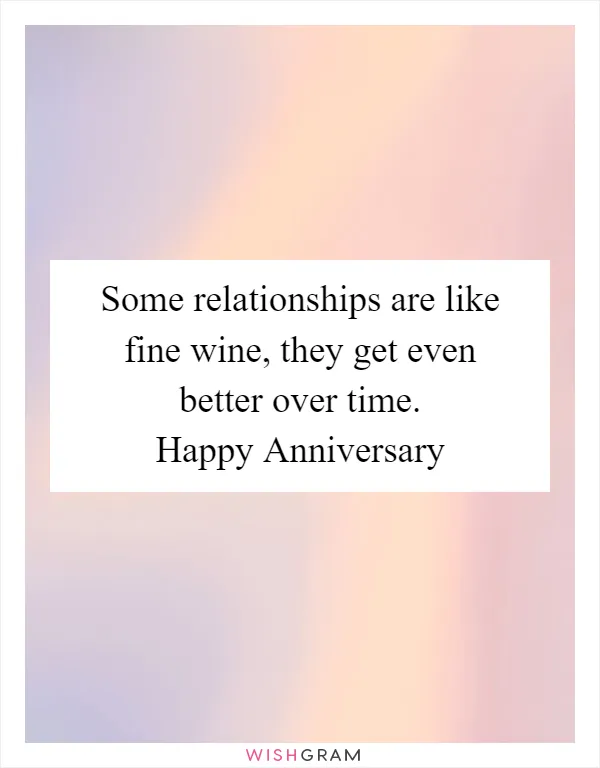 Some relationships are like fine wine, they get even better over time. Happy Anniversary