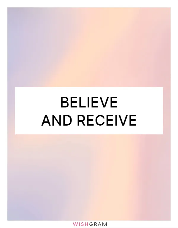 Believe and receive