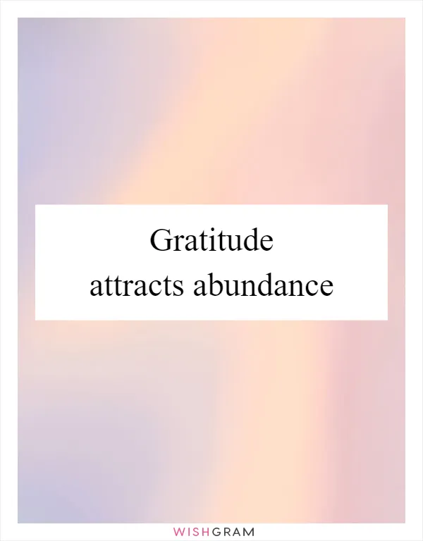 Gratitude attracts abundance