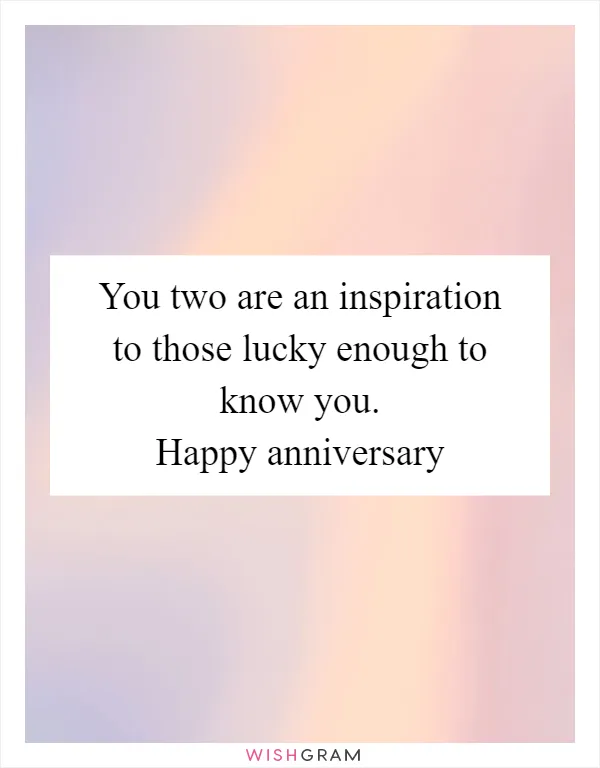 You two are an inspiration to those lucky enough to know you. Happy anniversary