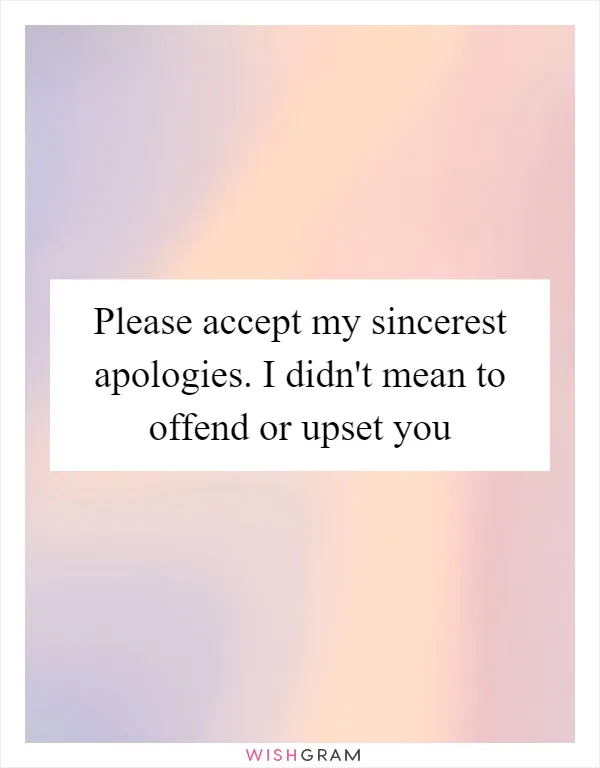 Please accept my sincerest apologies. I didn't mean to offend or upset you