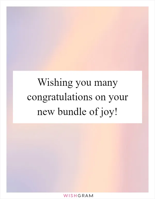Wishing you many congratulations on your new bundle of joy!