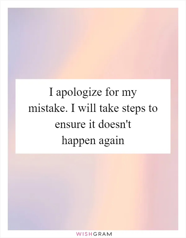 I apologize for my mistake. I will take steps to ensure it doesn't happen again