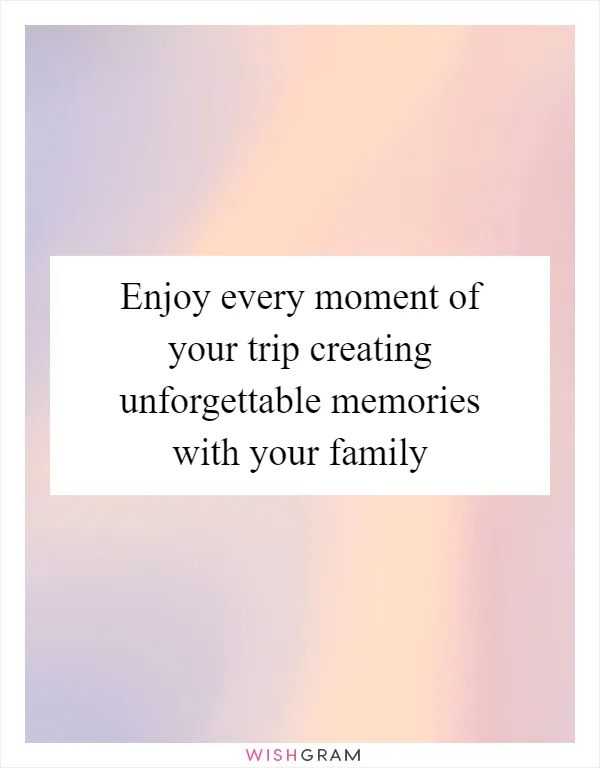 Enjoy every moment of your trip creating unforgettable memories with your family