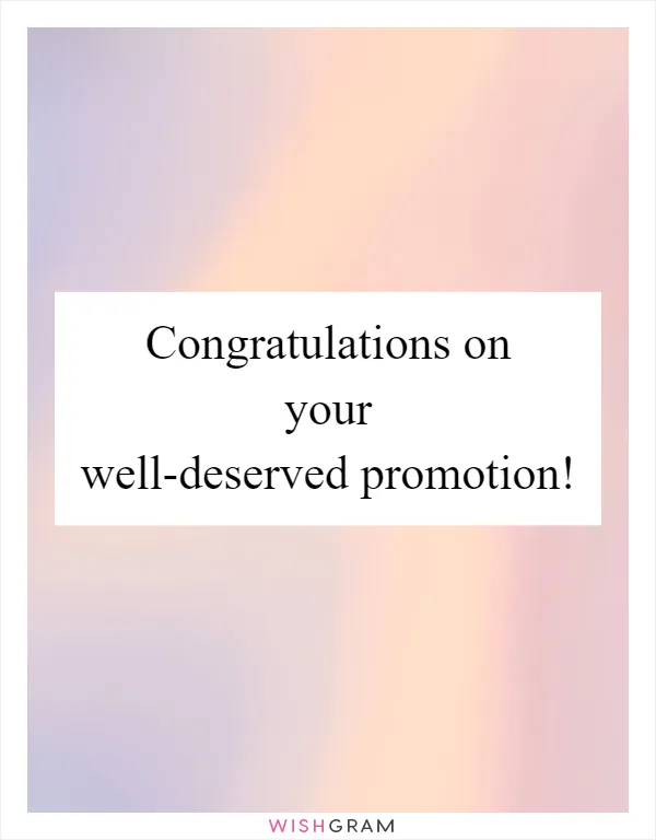 Congratulations on your well-deserved promotion!