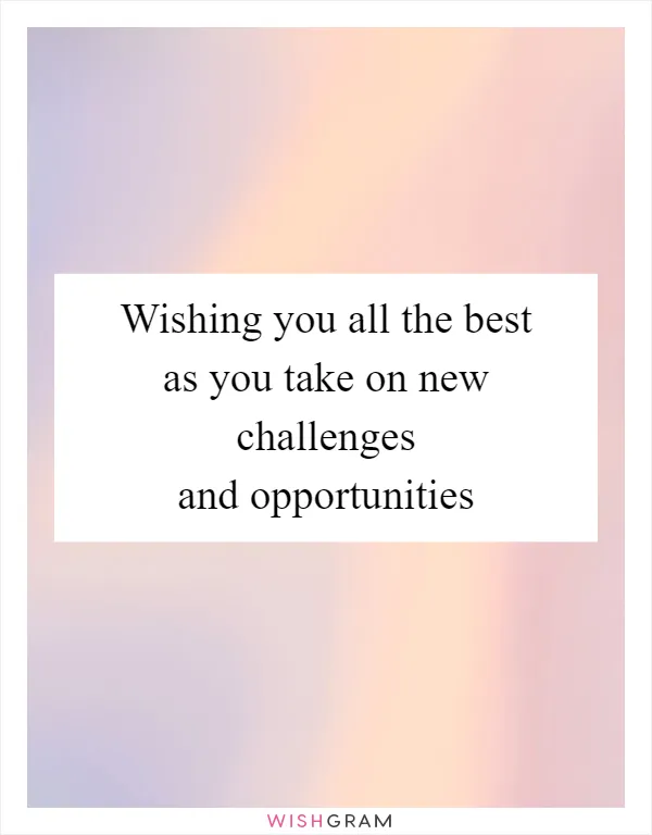 Wishing you all the best as you take on new challenges and opportunities