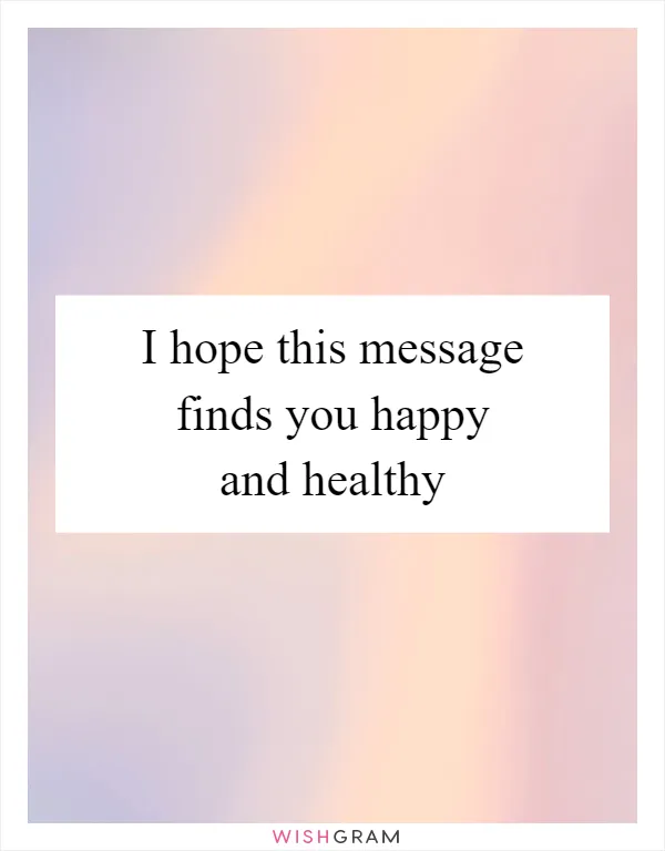I hope this message finds you happy and healthy