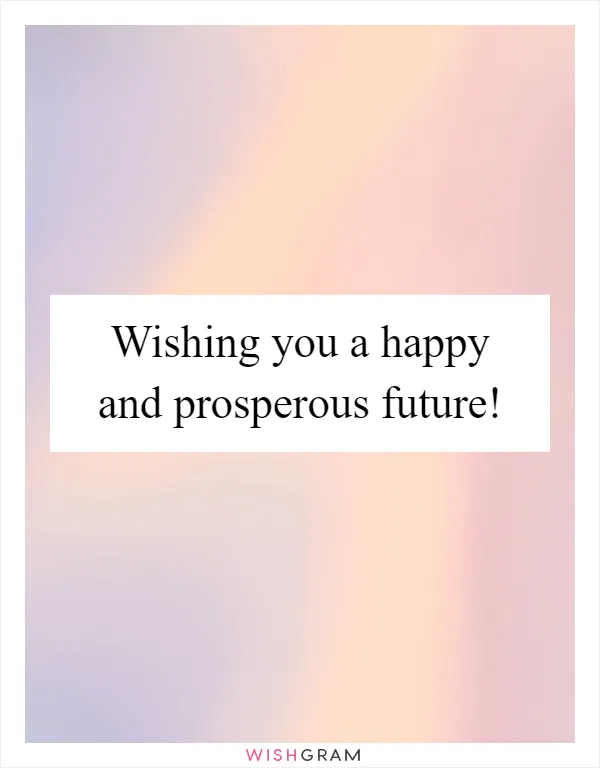 Wishing you a happy and prosperous future!