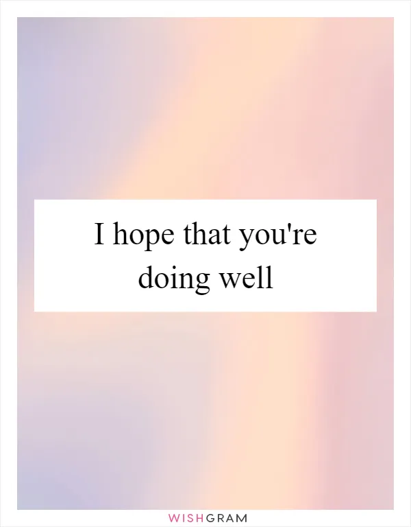 I hope that you're doing well
