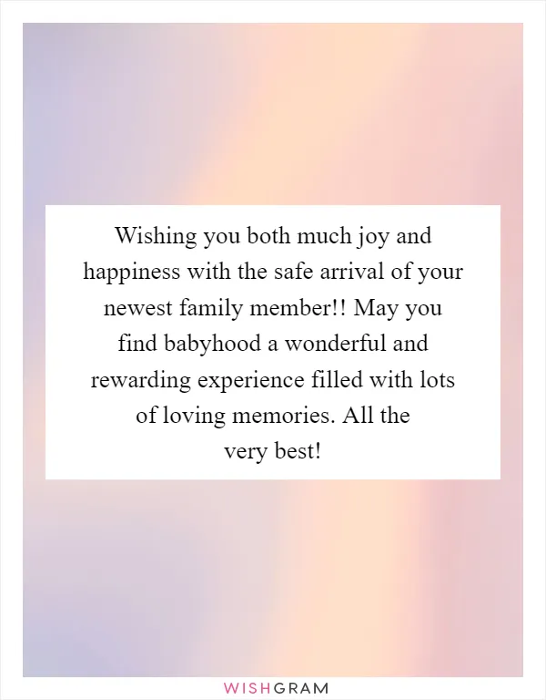 Wishing you both much joy and happiness with the safe arrival of your newest family member!! May you find babyhood a wonderful and rewarding experience filled with lots of loving memories. All the very best!