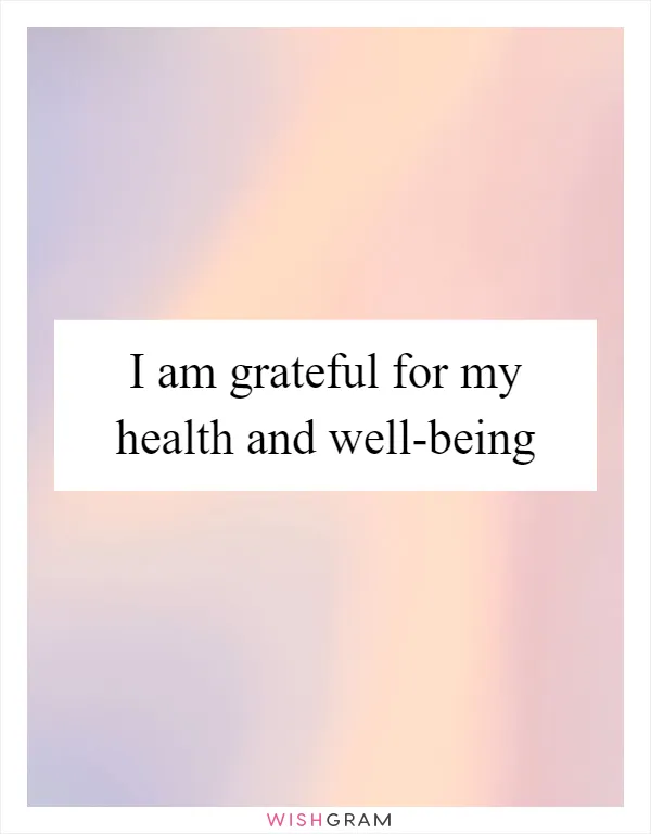 I am grateful for my health and well-being