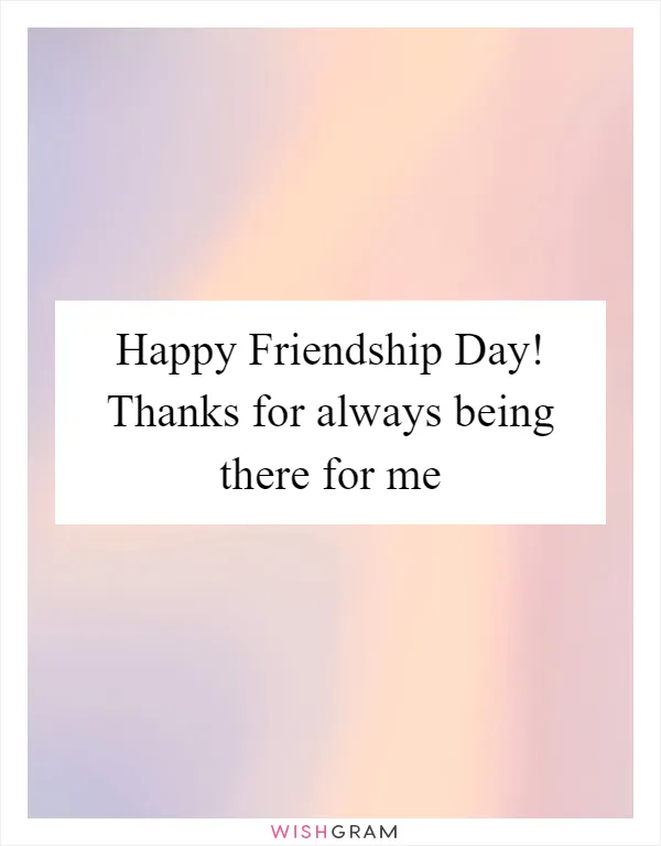 Happy Friendship Day! Thanks for always being there for me