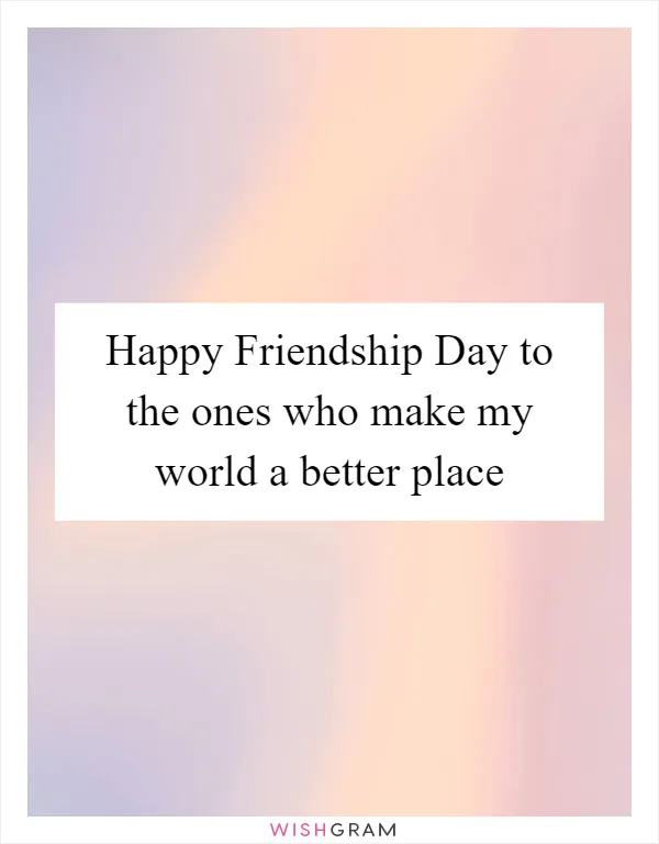 Happy Friendship Day to the ones who make my world a better place