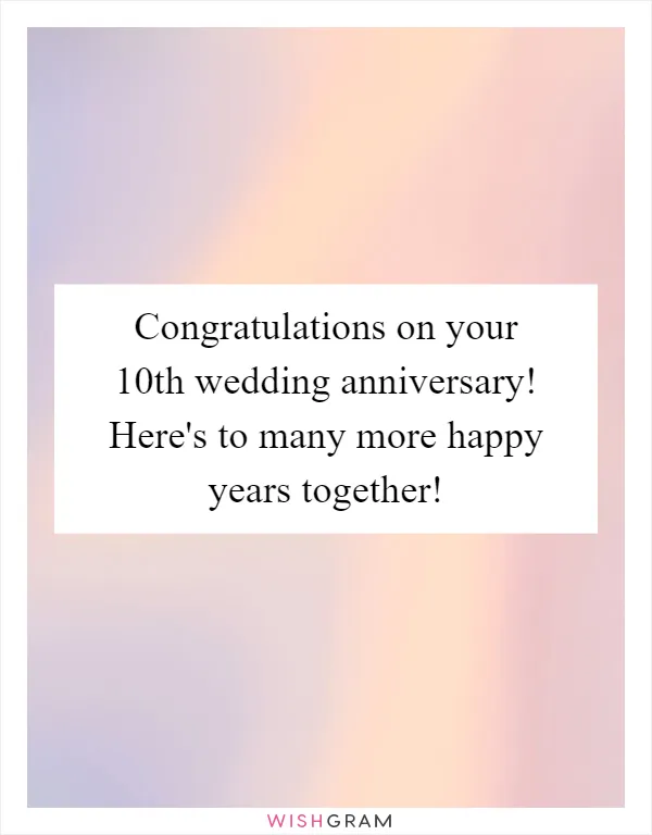 Congratulations on your 10th wedding anniversary! Here's to many more happy years together!