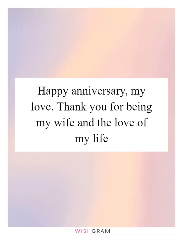 Happy anniversary, my love. Thank you for being my wife and the love of my life