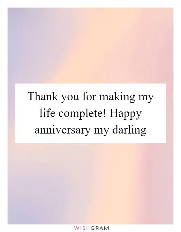 Thank you for making my life complete! Happy anniversary my darling
