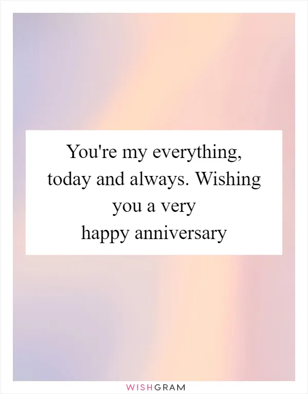 You're my everything, today and always. Wishing you a very happy anniversary