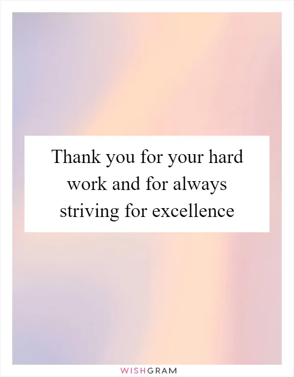 Thank you for your hard work and for always striving for excellence