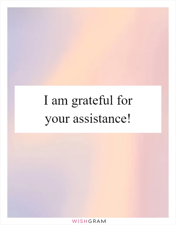I am grateful for your assistance!