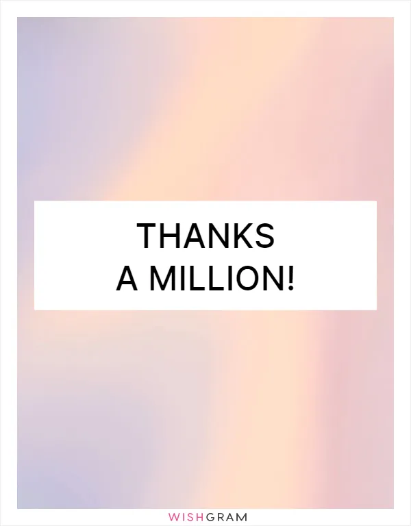 Thanks a million!