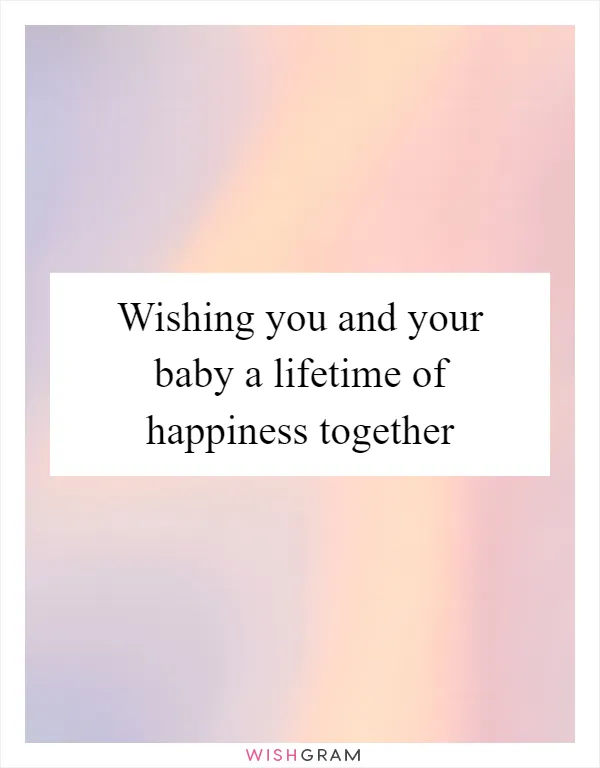 Wishing you and your baby a lifetime of happiness together