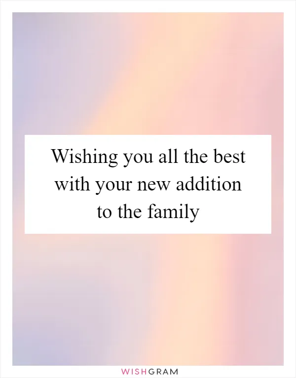 Wishing you all the best with your new addition to the family