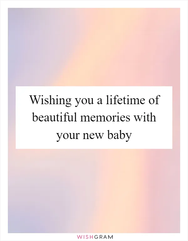 Wishing you a lifetime of beautiful memories with your new baby