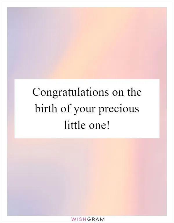 Congratulations on the birth of your precious little one!