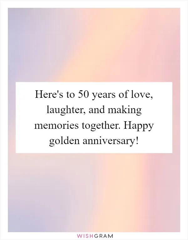 Here's to 50 years of love, laughter, and making memories together. Happy golden anniversary!