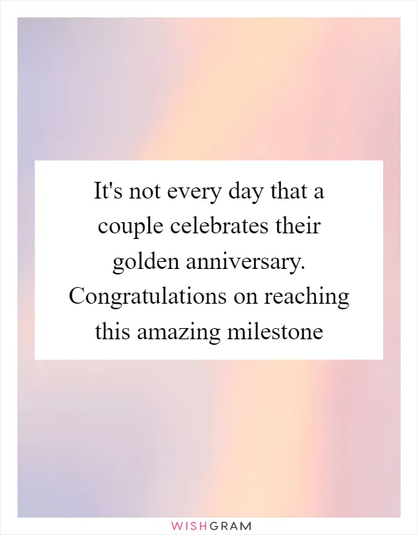 It's not every day that a couple celebrates their golden anniversary. Congratulations on reaching this amazing milestone