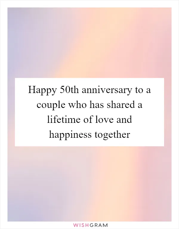 Happy 50th anniversary to a couple who has shared a lifetime of love and happiness together