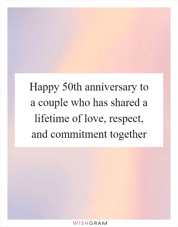 Happy 50th anniversary to a couple who has shared a lifetime of love, respect, and commitment together