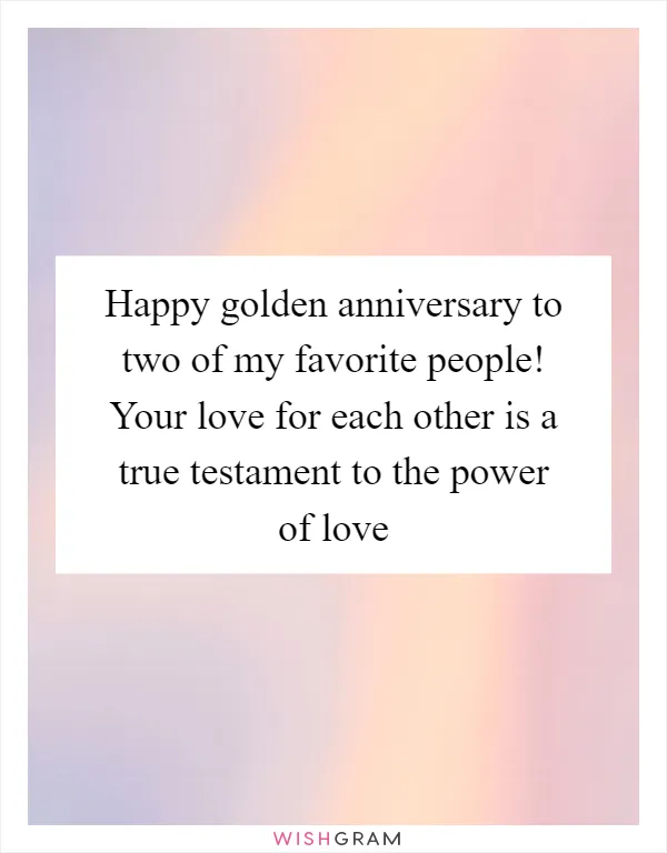 Happy golden anniversary to two of my favorite people! Your love for each other is a true testament to the power of love