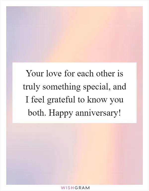 Your love for each other is truly something special, and I feel grateful to know you both. Happy anniversary!