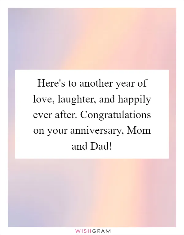 Here's to another year of love, laughter, and happily ever after. Congratulations on your anniversary, Mom and Dad!